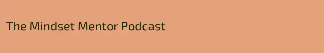 The Mindset Mentor Podcast